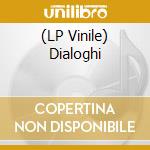 (LP Vinile) Dialoghi vinile