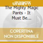 The Mighty Magic Pants - It Must Be Christmas cd
