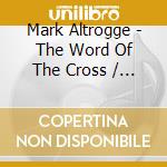 Mark Altrogge - The Word Of The Cross / Hide The Word 5 cd musicale di Mark Altrogge