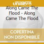 Along Came The Flood - Along Came The Flood cd