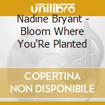 Nadine Bryant - Bloom Where You'Re Planted cd
