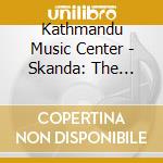Kathmandu Music Center - Skanda: The Emotions cd