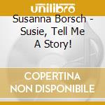Susanna Borsch - Susie, Tell Me A Story! cd