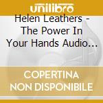 Helen Leathers - The Power In Your Hands Audio Collection cd musicale di Helen Leathers