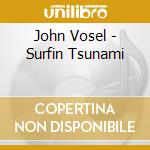 John Vosel - Surfin Tsunami cd