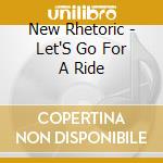 New Rhetoric - Let'S Go For A Ride cd