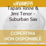Tapani Rinne & Jimi Tenor - Suburban Sax cd