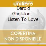 Darold Gholston - Listen To Love cd musicale di Darold Gholston