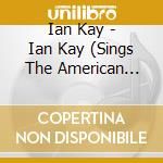 Ian Kay - Ian Kay (Sings The American Songbook) cd