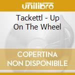 Tackettl - Up On The Wheel cd