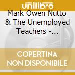 Mark Owen Nutto & The Unemployed Teachers - Pavlov'S Chalkboard