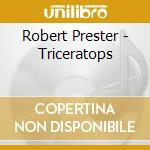 Robert Prester - Triceratops cd musicale di Robert Prester
