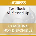 Text Book - All Messed Up cd musicale di Text Book