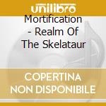 Mortification - Realm Of The Skelataur cd musicale di Mortification