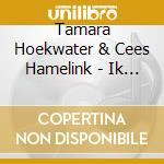 Tamara Hoekwater & Cees Hamelink - Ik Zei Ja cd