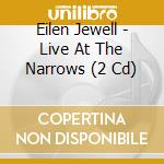 Eilen Jewell - Live At The Narrows (2 Cd) cd musicale di Eilen Jewell