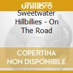 Sweetwater Hillbillies - On The Road cd musicale di Sweetwater Hillbillies