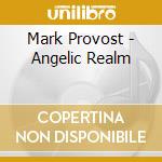 Mark Provost - Angelic Realm cd