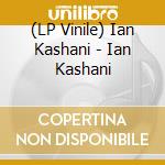 (LP Vinile) Ian Kashani - Ian Kashani vinile
