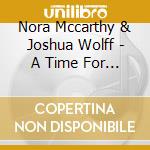 Nora Mccarthy & Joshua Wolff - A Time For Love cd musicale di Nora Mccarthy & Joshua Wolff