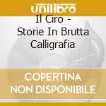 Il Ciro - Storie In Brutta Calligrafia cd