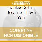 Frankie Dolla - Because I Love You cd