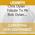 Chris Dylan - Tribute To Mr Bob Dylan Oldiest cd