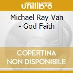 Michael Ray Van - God Faith cd