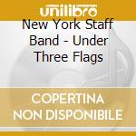 New York Staff Band - Under Three Flags cd