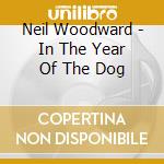 Neil Woodward - In The Year Of The Dog cd