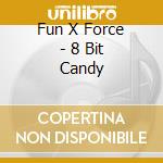 Fun X Force - 8 Bit Candy cd