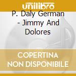 P. Daly German - Jimmy And Dolores cd