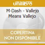 M-Dash - Vallejo Means Vallejo cd