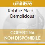 Robbie Mack - Demolicious cd musicale di Robbie Mack
