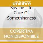 Spyche - In Case Of Somethingness cd