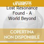 Lost Resonance Found - A World Beyond cd