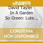 David Tayler - In A Garden So Green: Lute Music Of Scotland cd