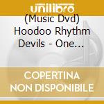 (Music Dvd) Hoodoo Rhythm Devils - One Night Only cd