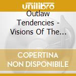 Outlaw Tendencies - Visions Of The Darkside cd