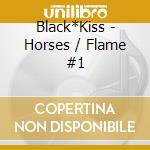 Black*Kiss - Horses / Flame #1 cd