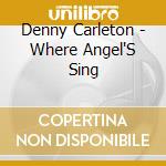 Denny Carleton - Where Angel'S Sing cd
