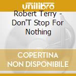 Robert Terry - Don'T Stop For Nothing cd