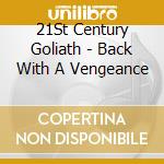 21St Century Goliath - Back With A Vengeance cd musicale di 21St Century Goliath