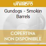 Gundogs - Smokin Barrels cd