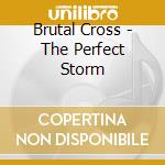 Brutal Cross - The Perfect Storm cd