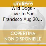 Wild Dogs - Live In San Francisco Aug 20 1982 cd