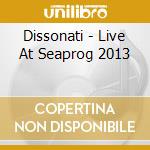 Dissonati - Live At Seaprog 2013 cd