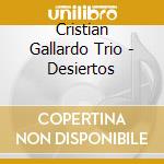 Cristian Gallardo Trio - Desiertos cd musicale di Cristian Gallardo Trio