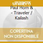 Paul Horn & - Traveler / Kailash cd musicale di Paul Horn &
