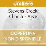 Stevens Creek Church - Alive cd musicale di Stevens Creek Church